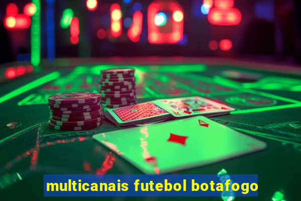 multicanais futebol botafogo